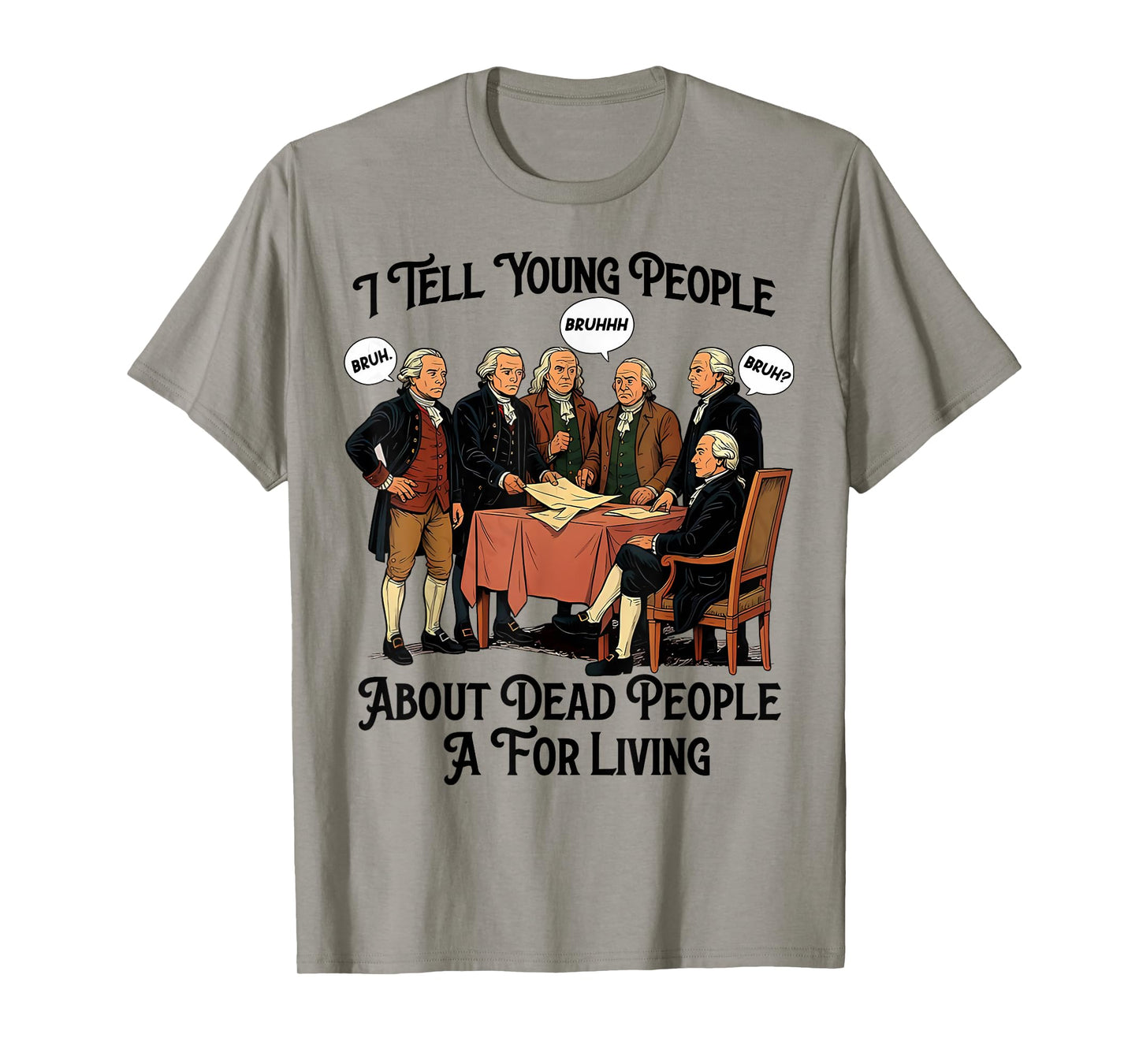 I Tell Young People About Dead People Bruh Founding Fathers T-Shirt