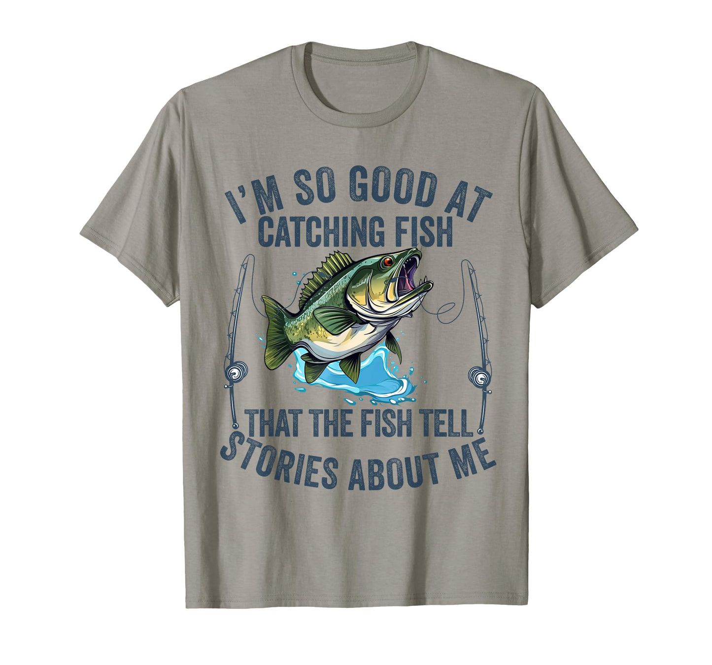 I'm So Good At Catching Fish That The Fish Tell Stories T-Shirt