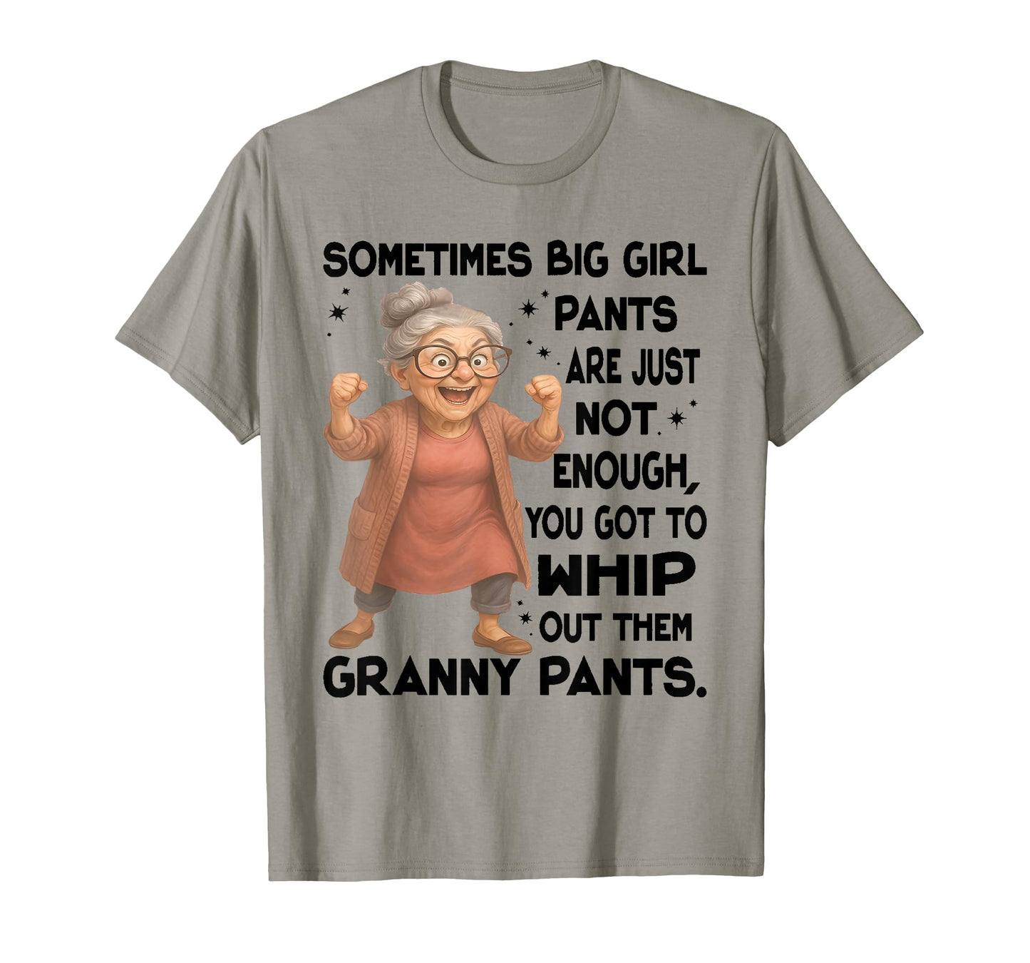 Sometimes Big Girls Pants Are Just Not Enough You Got To T-Shirt