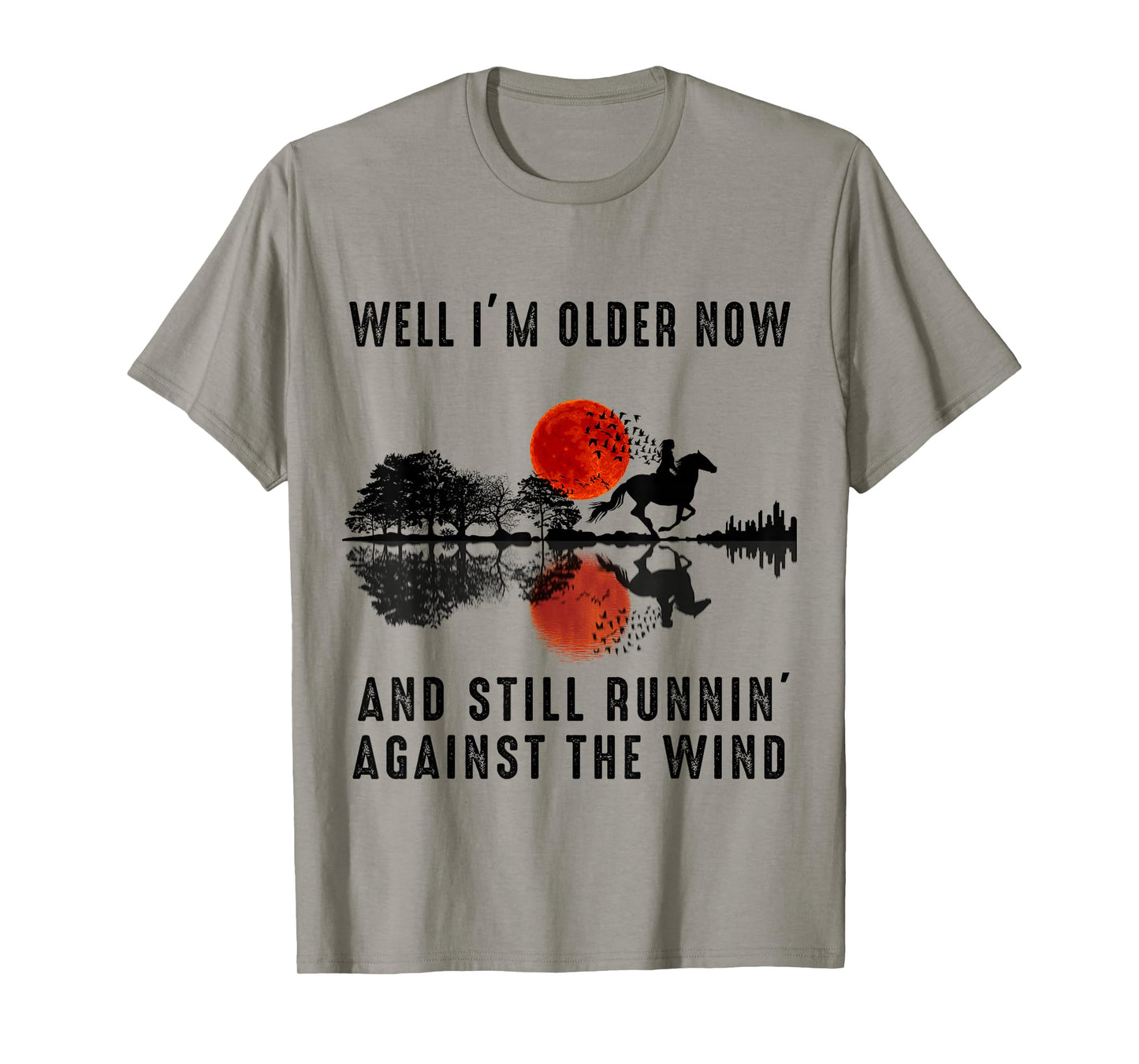 Well I’m Older Now But I’m Still Running Against The Wind T-Shirt