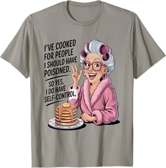 I've Cooked For People I Should Have Poisoned So Yes I Do T-Shirt