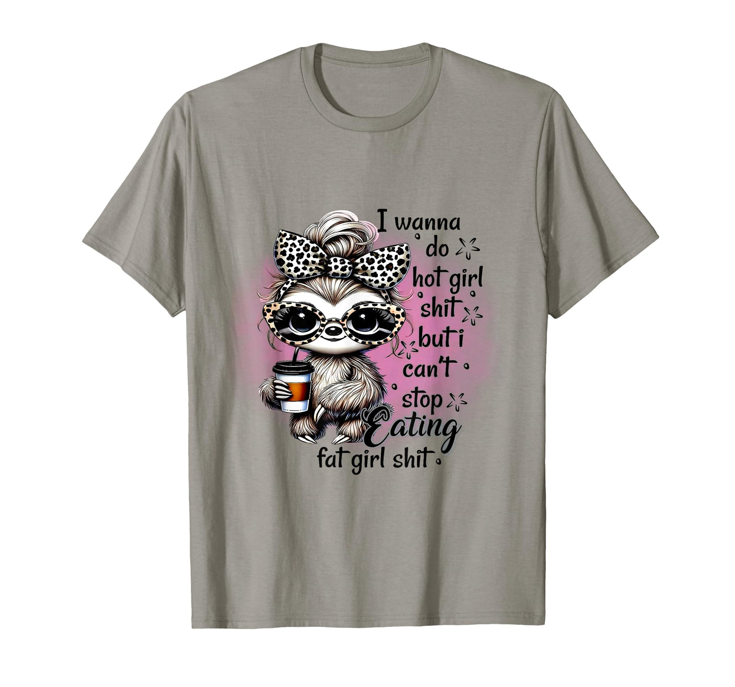 I Wanna Do Hot Girl Shit I Can't Stop Eating Fat Girl Shit T-Shirt