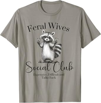 Feral Wives Social Club , Awesome Raccoon,Funny Raccoon Meme T-Shirt