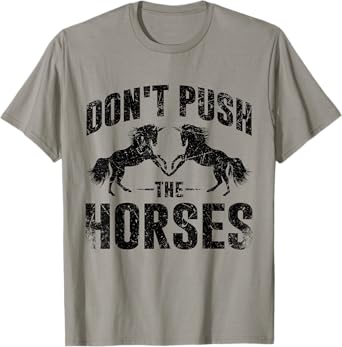 Don't Push The Horses T-Shirt