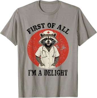 Funny First Of All I'm A Delight Raccoon Nurse T-Shirt
