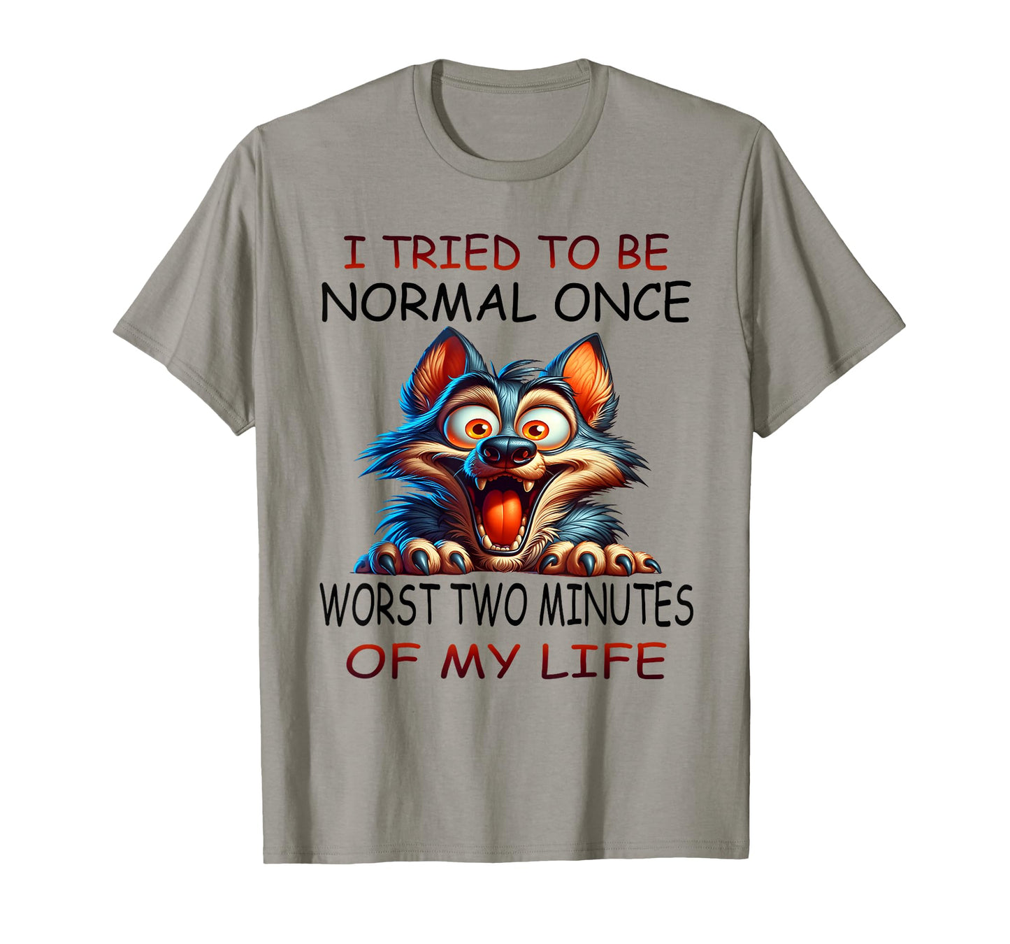 I tried to be normal once worst two minutes of my life funny T-Shirt