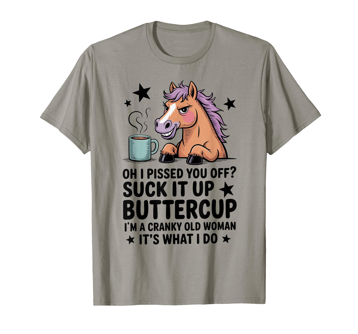 Oh I Pissed You Off Suck It Up Buttercup I'm A Cranky Woman T-Shirt