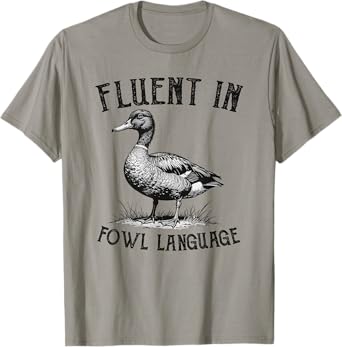 Duck Fluent In Fowl Language Duck Lover Farmer Funny Humor T-Shirt