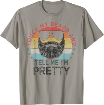 Retro Vintage Funny Touch My Beard And Tell Me I'm Pretty T-Shirt