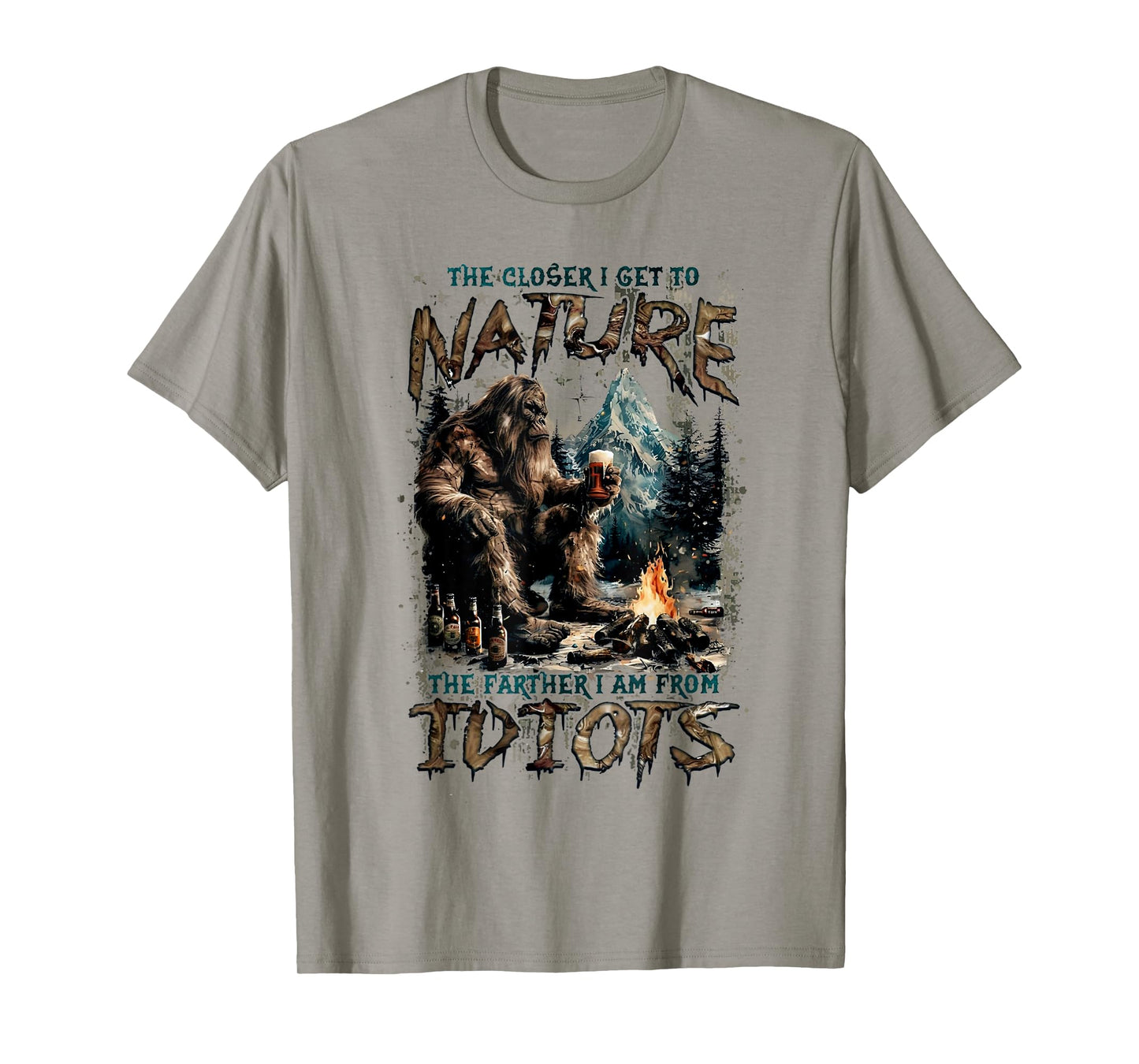The Closer I Get To Nature The Father I Am From Idiots T-Shirt