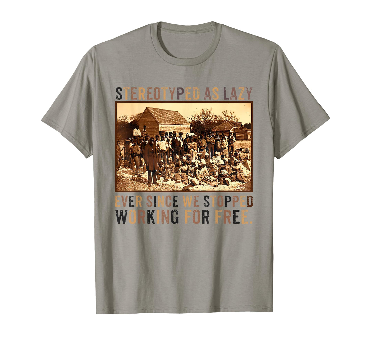 Stereotyped As Lazy Ever Since We Stopped Working For Free T-Shirt