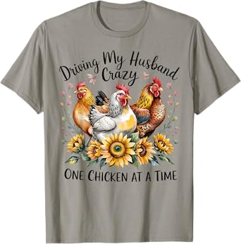 Driving My Husband Crazy One Chicken At A Time Funny Chicken T-Shirt