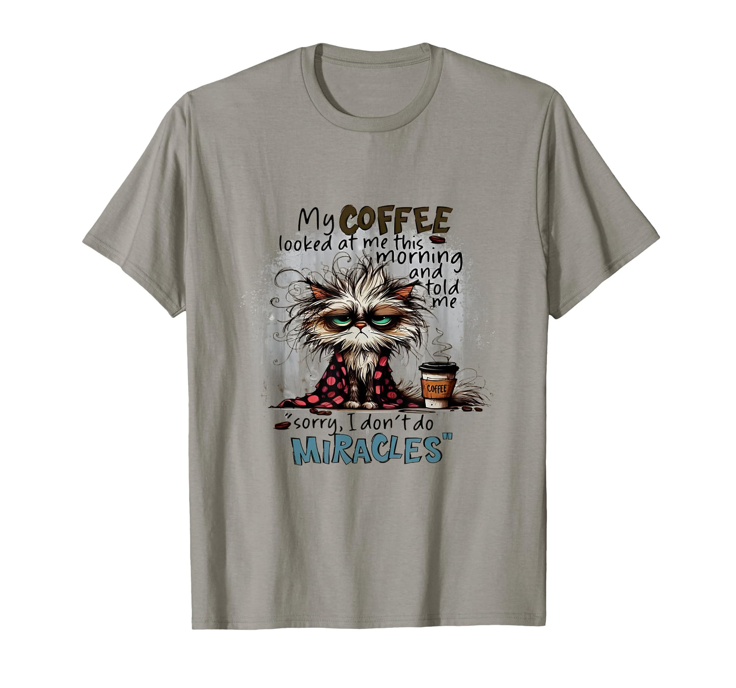 Cat My Coffee Looked At Me This Morning And Told Me Sorry Men Women T-Shirt