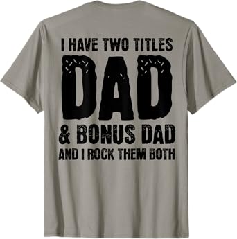 Mens I Have Two Titles Dad And Bonus Dad Father's Day On Back T-Shirt