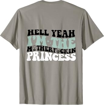Hell Yeah I'm The Mf Princess Funny T-Shirt
