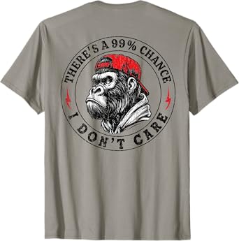 (On Back) Funny Monkey There's A 99% Chance I Don't Care T-Shirt