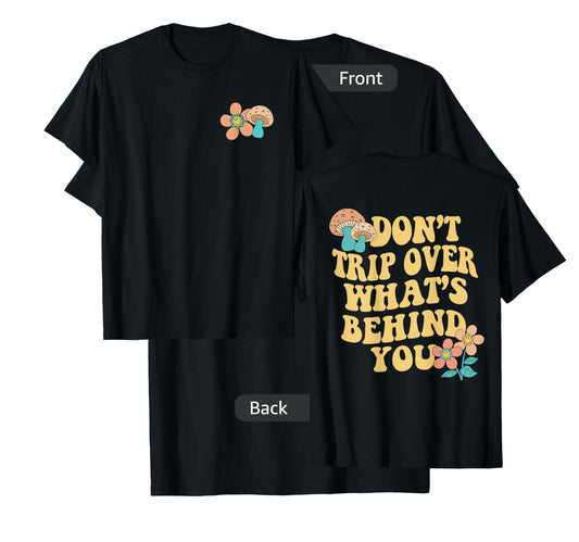 Don't Trip Over What's Behind You Two Sided Print T-Shirt