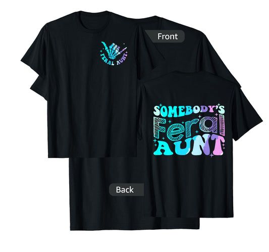 Funny Somebody's Feral Aunt Auntie - Two Sided T-Shirt
