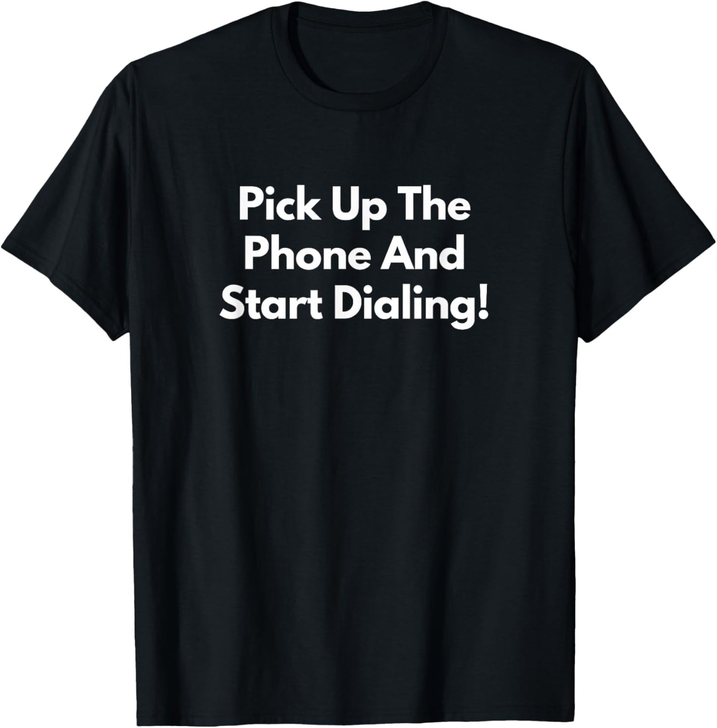 Pick Up The Phone and Start Dialing! T-Shirt - T-Shirt | Black