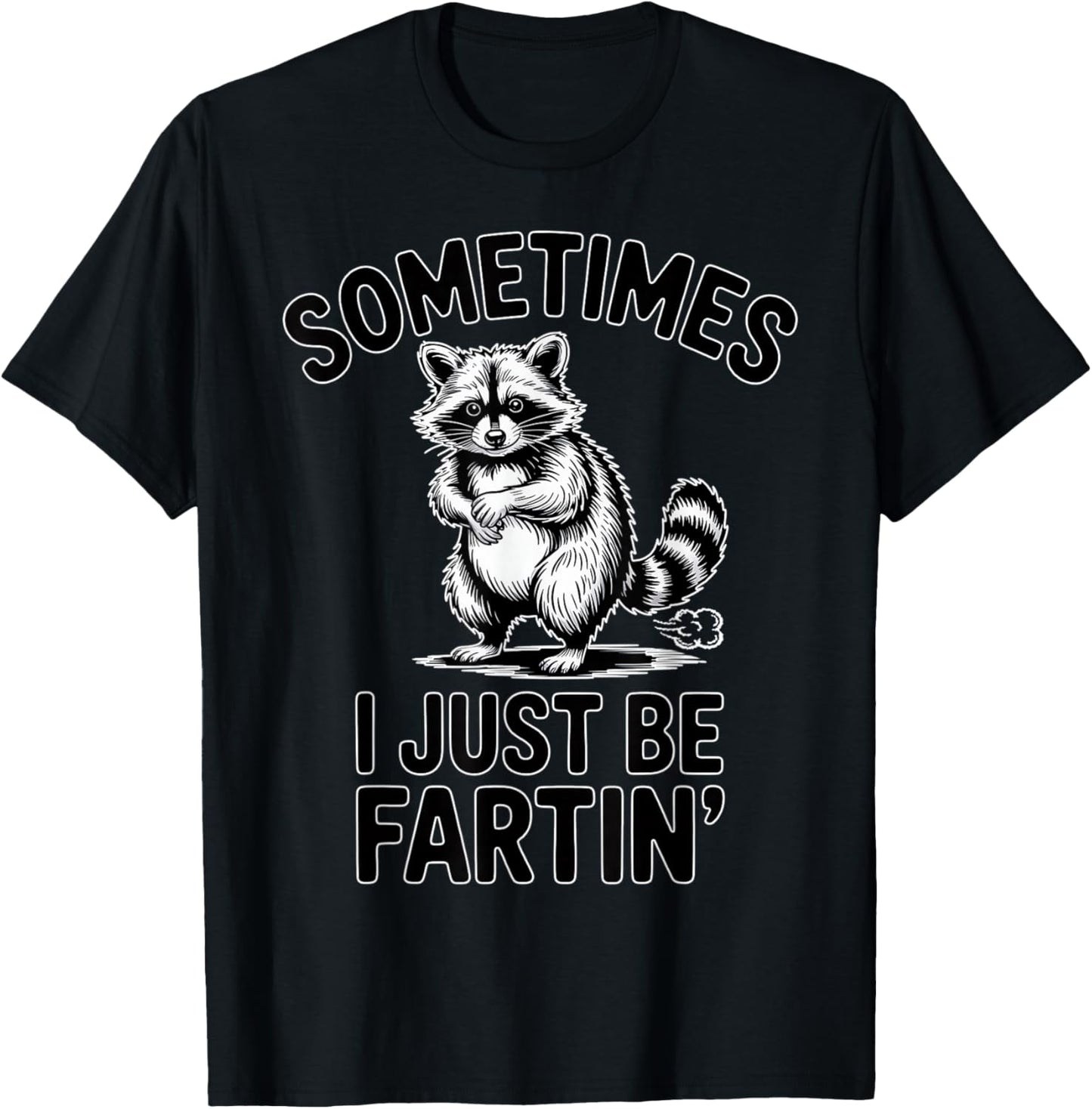 Sometimes I Just Be Fartin Farting Raccoon Funny T-Shirt - T-Shirt | Black