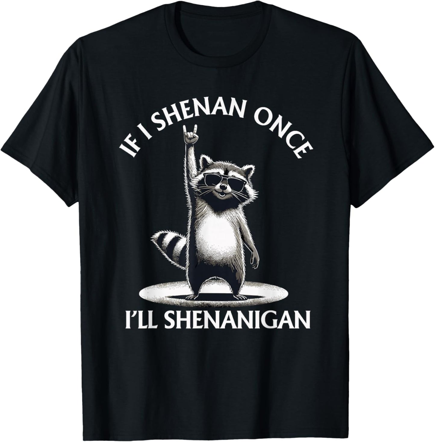 Raccoon If I Shenan Once I'll Shenanigan Funny Mens Womens T-Shirt - T-Shirt | Black