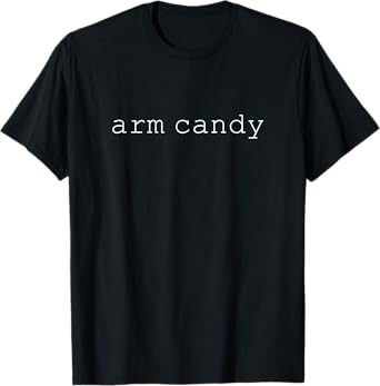 arm candy Funny Sarcastic Joke saying Meme Cute Nerdy T-Shirt