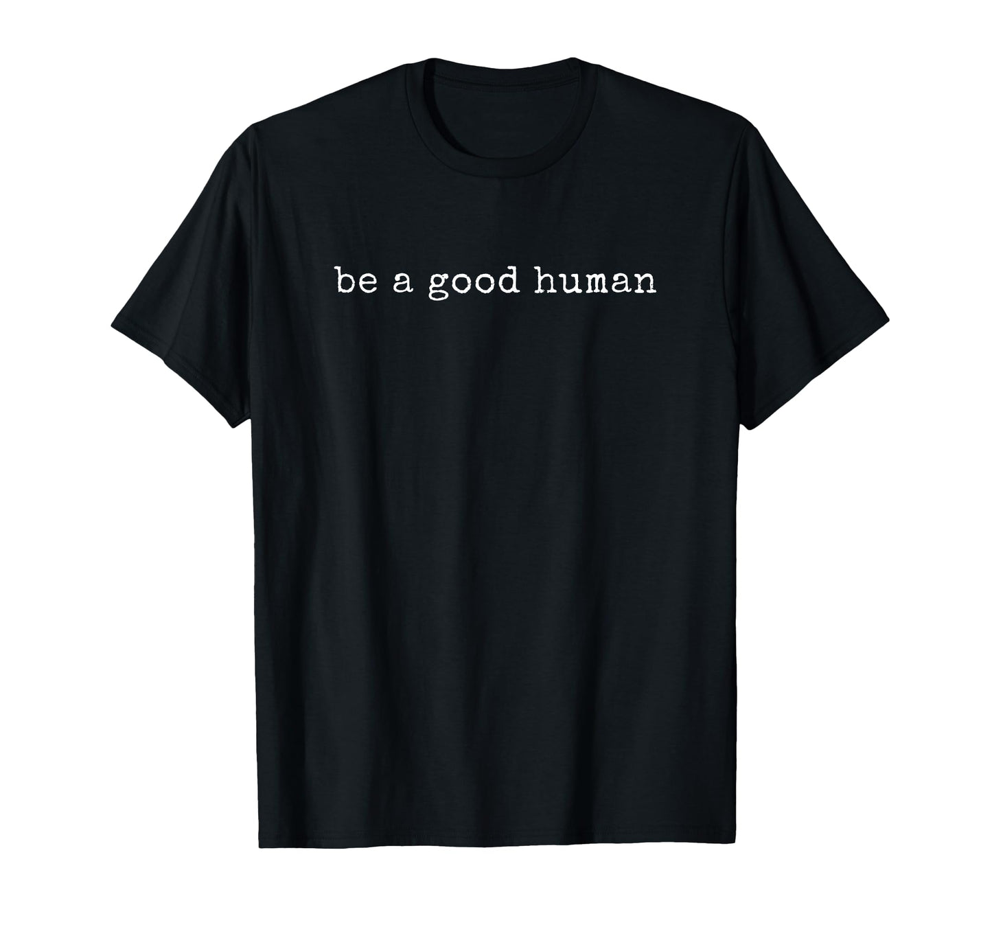 Funny Motivational Be A Good Human T-Shirt