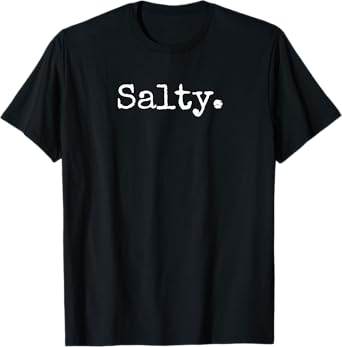 Funny "Salty" T-shirt - Perfect for Gamers and Computer Pros T-Shirt