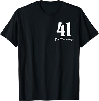 Your 41 is Coming Quotes - Front and Back, Design 2 Sides T-Shirt