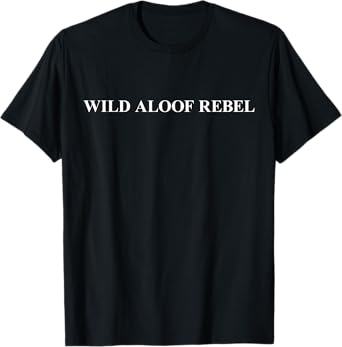Wild Aloof Rebel T shirt | Tshirt / Words On Tee White Font T-Shirt