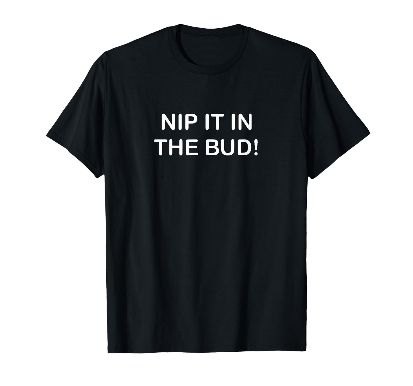 Funny, Nip It In The Bud, Joke Sarcastic Family T-Shirt