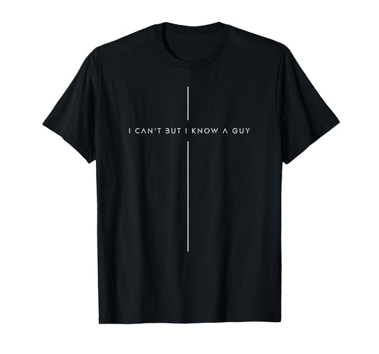 Christian Shirts For Men Women, I Can't But I Know A Guy T-Shirt