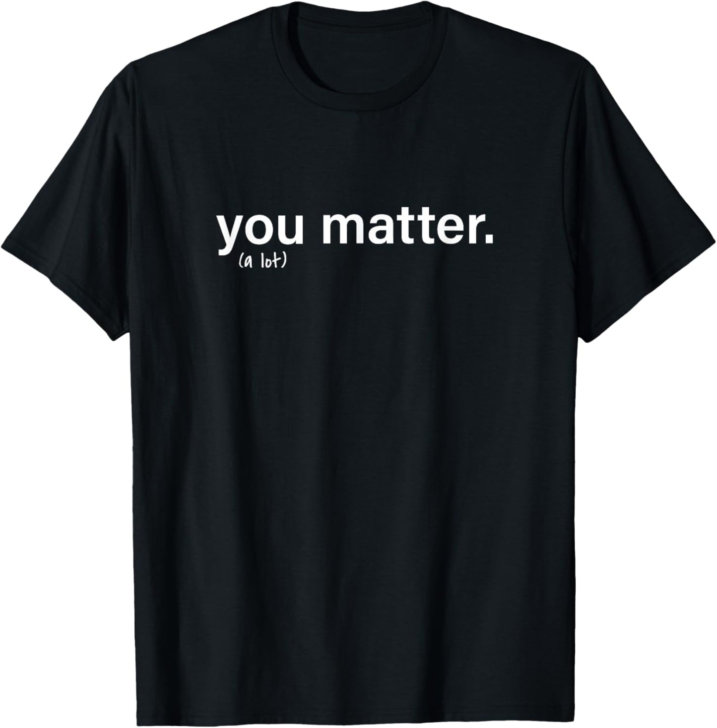 You Matter Kindness Tee T-Shirt