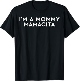 I'm A Mommy Mamacita Funny Mom Quote Summer Humor Tee T-Shirt