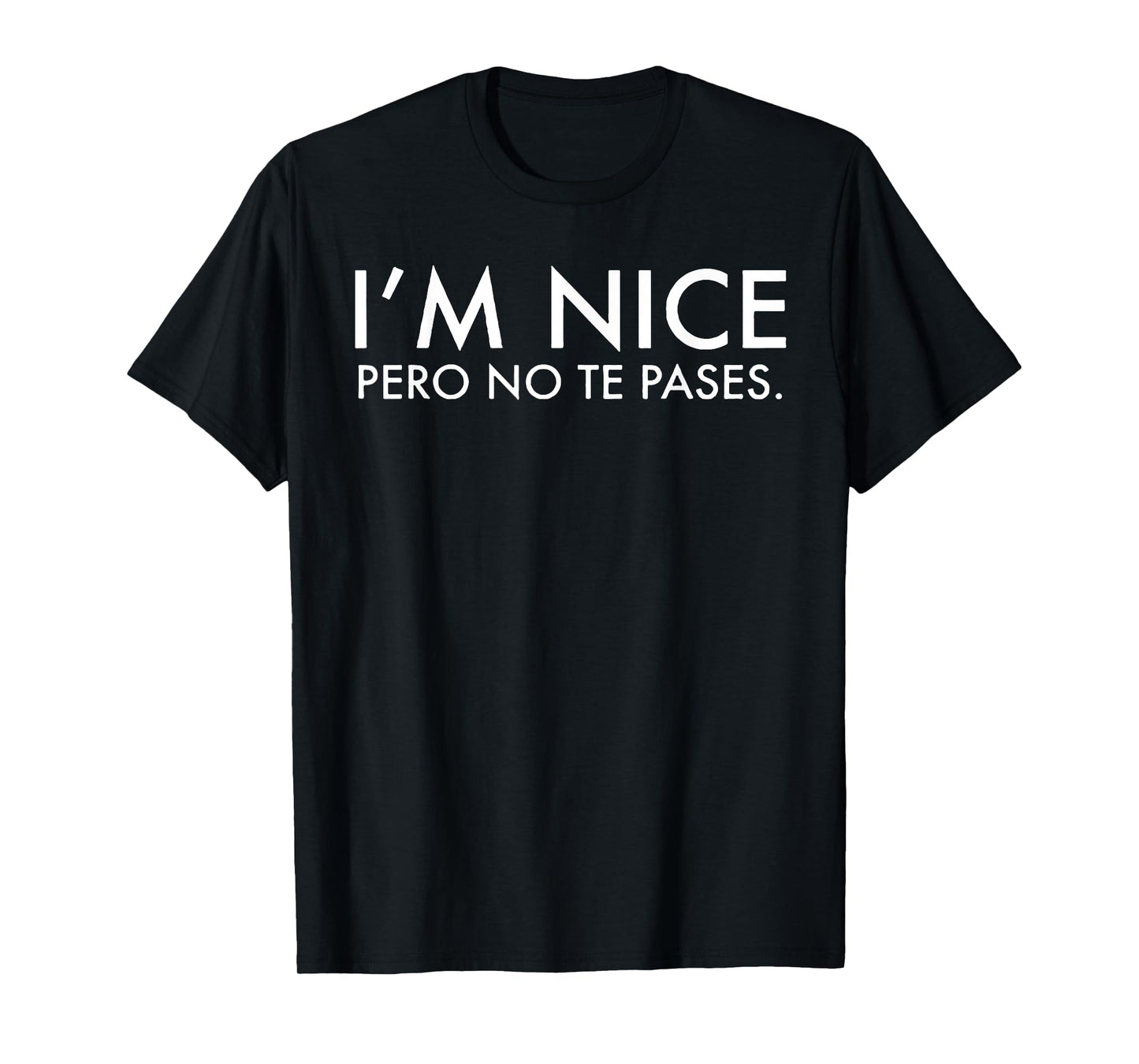I'm Nice Pero No Te Pases T-Shirt