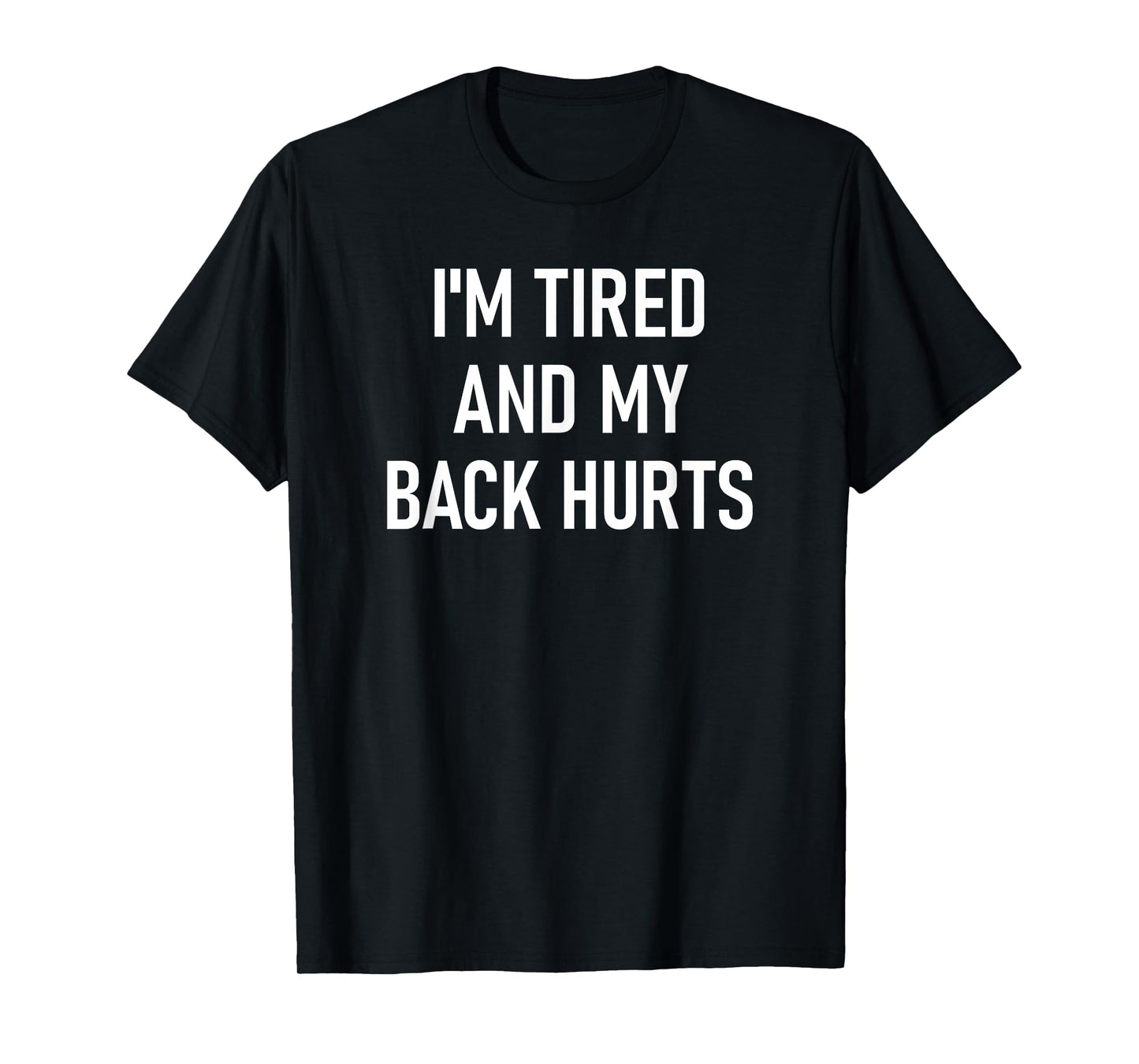 I'm Tired And My Back Hurts, Funny, Jokes, Sarcastic Sayings T-Shirt