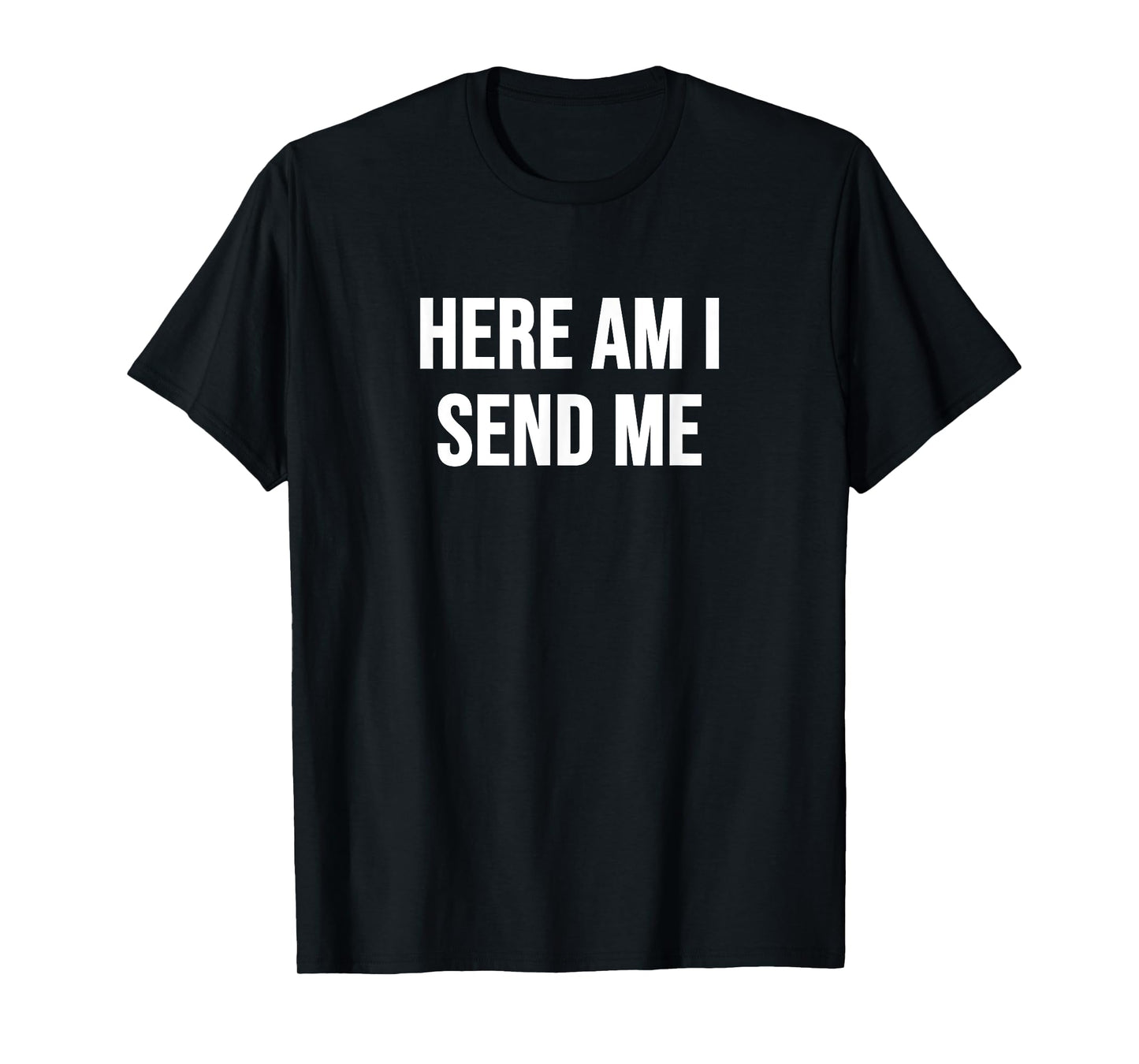 Here am I Send Me T-Shirt