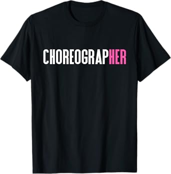Choreographer T-Shirt For Women Choreographers T-Shirt