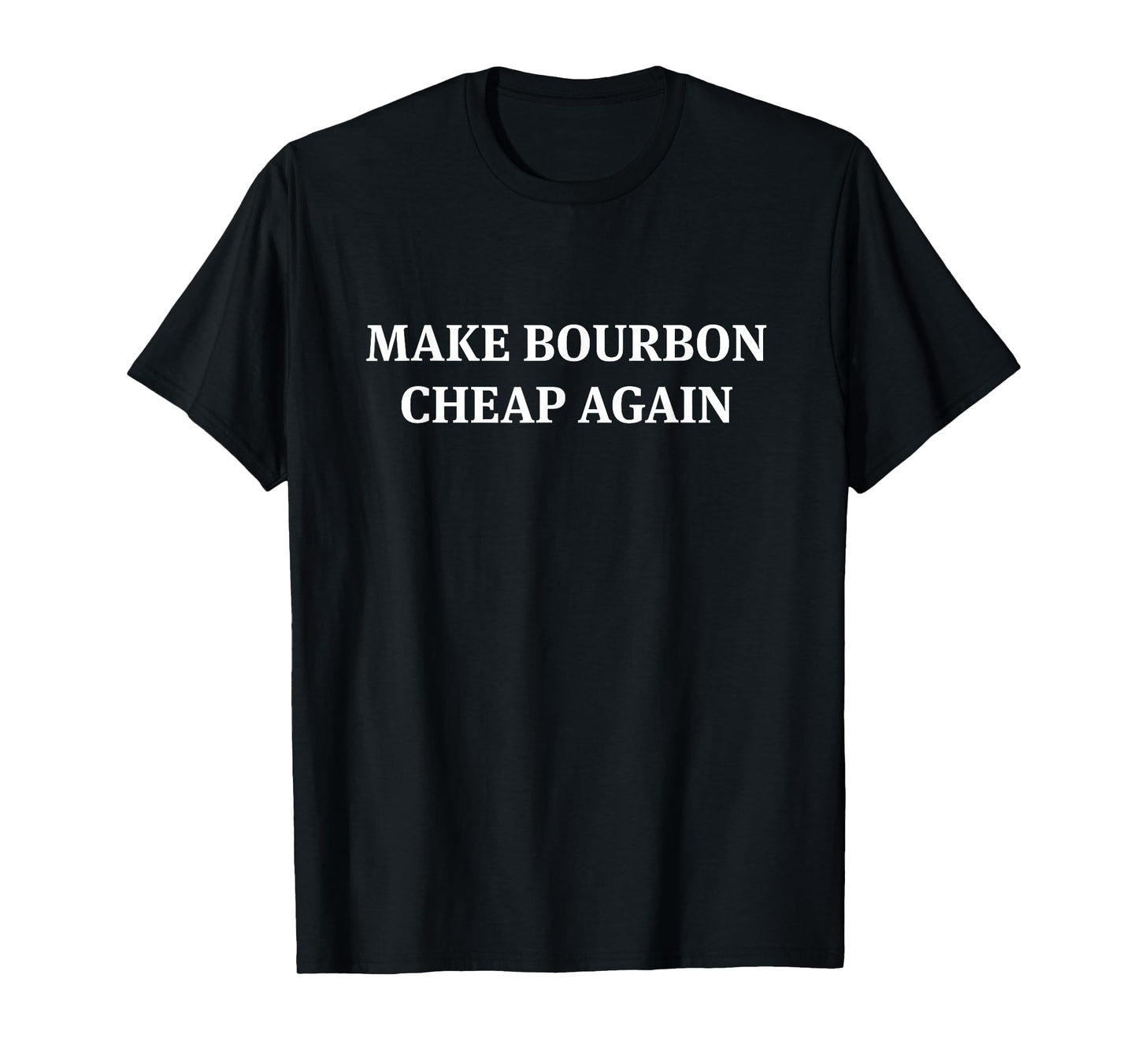 Best Funny Make Bourbon Cheap Again T-Shirt