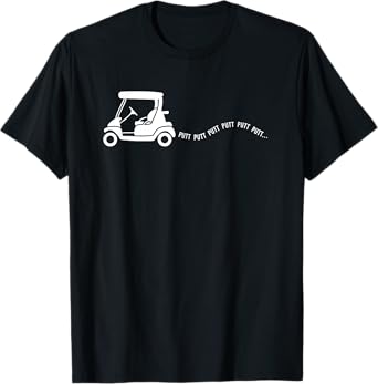 Funny Golf Gift Golfing Cart Joke Putt Birthday Golfer Dad T-Shirt
