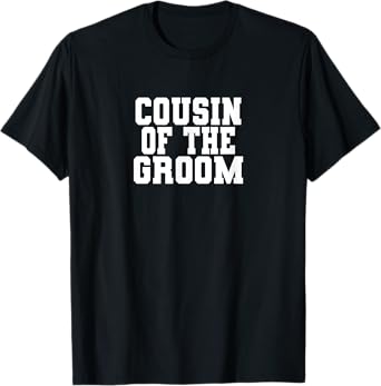 Cousin Of The Groom, Wedding, Bachelor Party Family Matching T-Shirt
