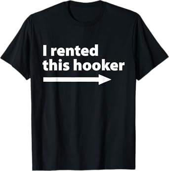 I Rented This Hooker Right Arrow - Funny Dad Husband Saying T-Shirt