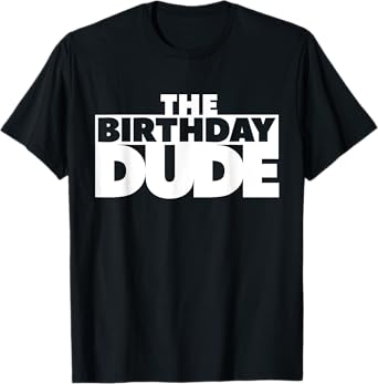 The Birthday Dude Funny Shirt T-Shirt