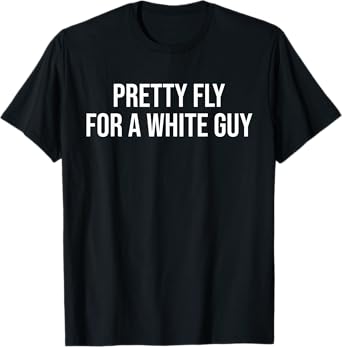 Mens Pretty Fly for a White Guy Shirt,Single Guy Tshirt,Funny T-Shirt