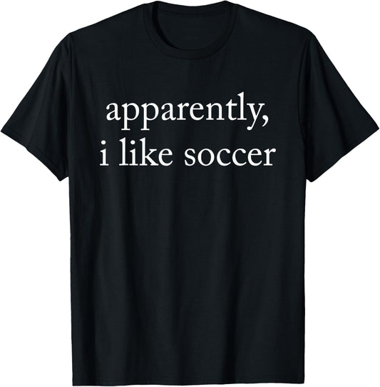 Apparently I Like Soccer, Soccer Season, Funny Game Day T-Shirt