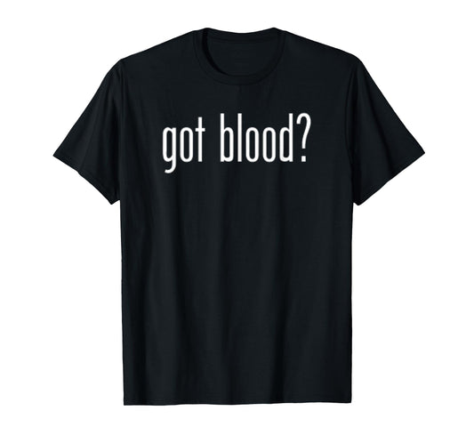 Funny Classic Got Blood Vintage Retro Fun Humor Novelty T-Shirt