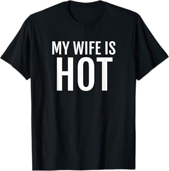 My Wife Is Hot T Shirt Funny Husband Hubby Groom Tee T-Shirt