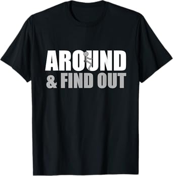 Fuck Around And Find Out T-Shirt