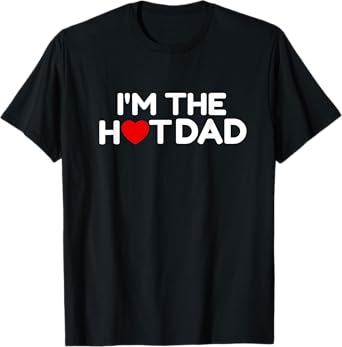 I Love Hot Dads- I'm the Hot Dad T-Shirt