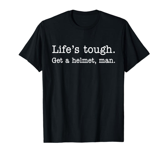 Life's Tough Get a Helmet Man Funny Vintage T-Shirt